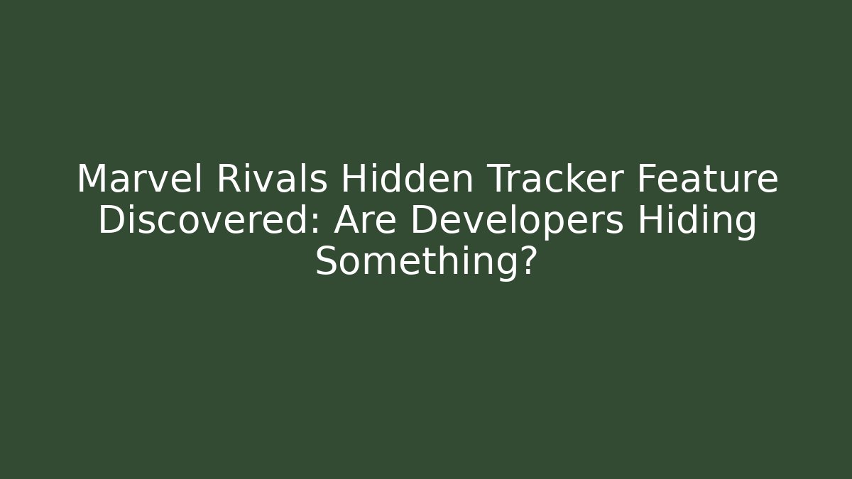 Marvel Rivals Hidden Tracker Feature Discovered: Are Developers Hiding Something?