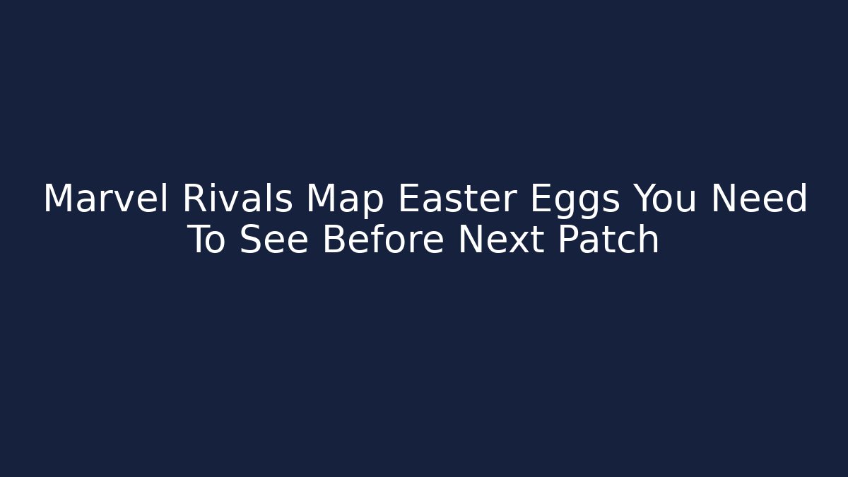 Marvel Rivals Map Easter Eggs You Need To See Before Next Patch