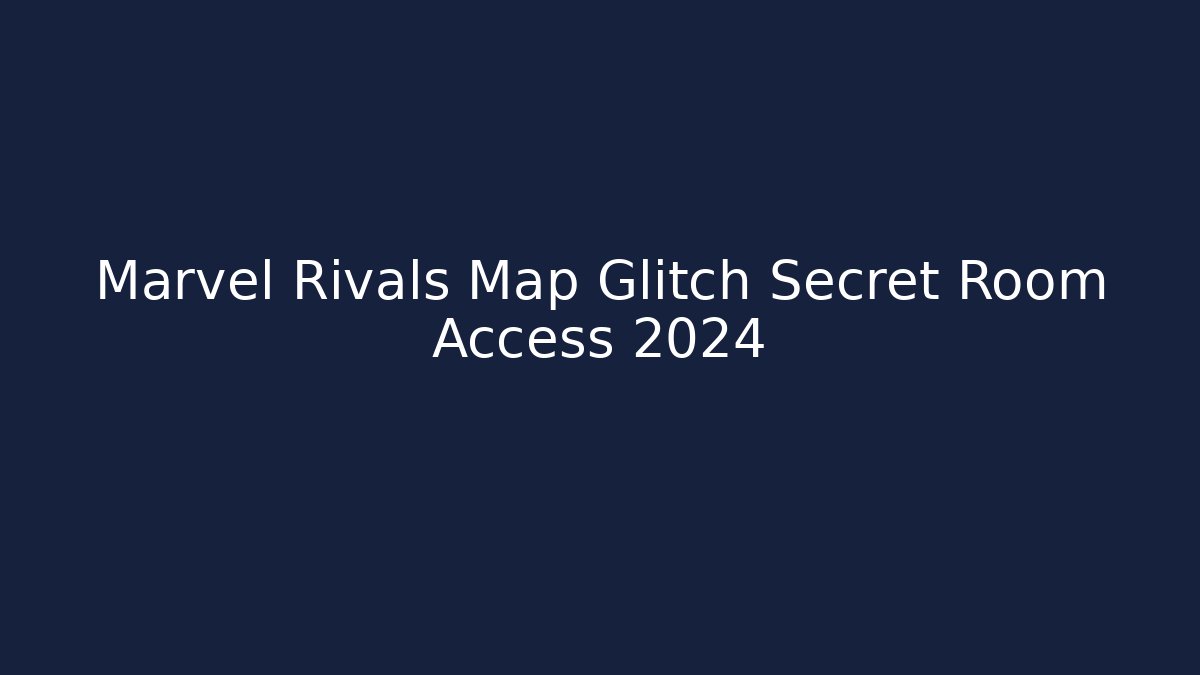 Marvel Rivals Map Glitch Secret Room Access 2024