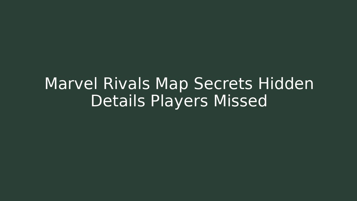 Marvel Rivals Map Secrets Hidden Details Players Missed - Método de Aprovação