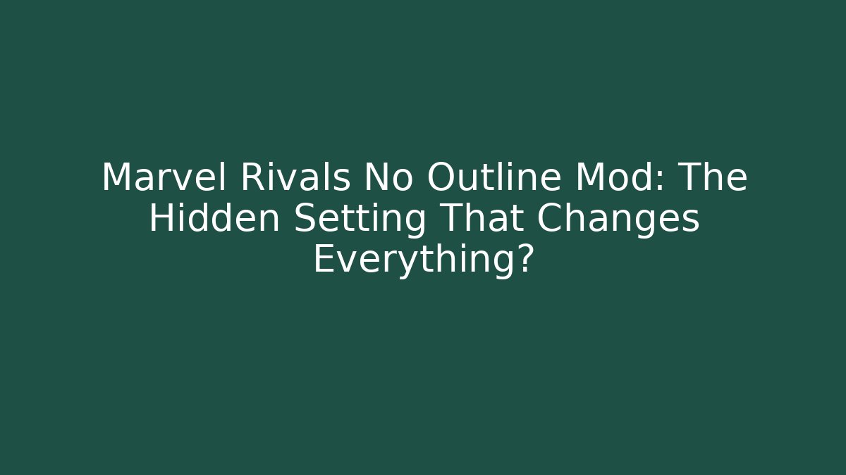 Marvel Rivals No Outline Mod: The Hidden Setting That Changes Everything? - Método de Aprovação