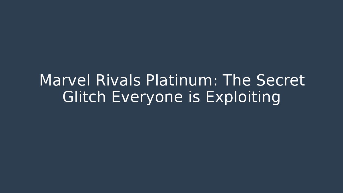 Marvel Rivals Platinum: The Secret Glitch Everyone is Exploiting