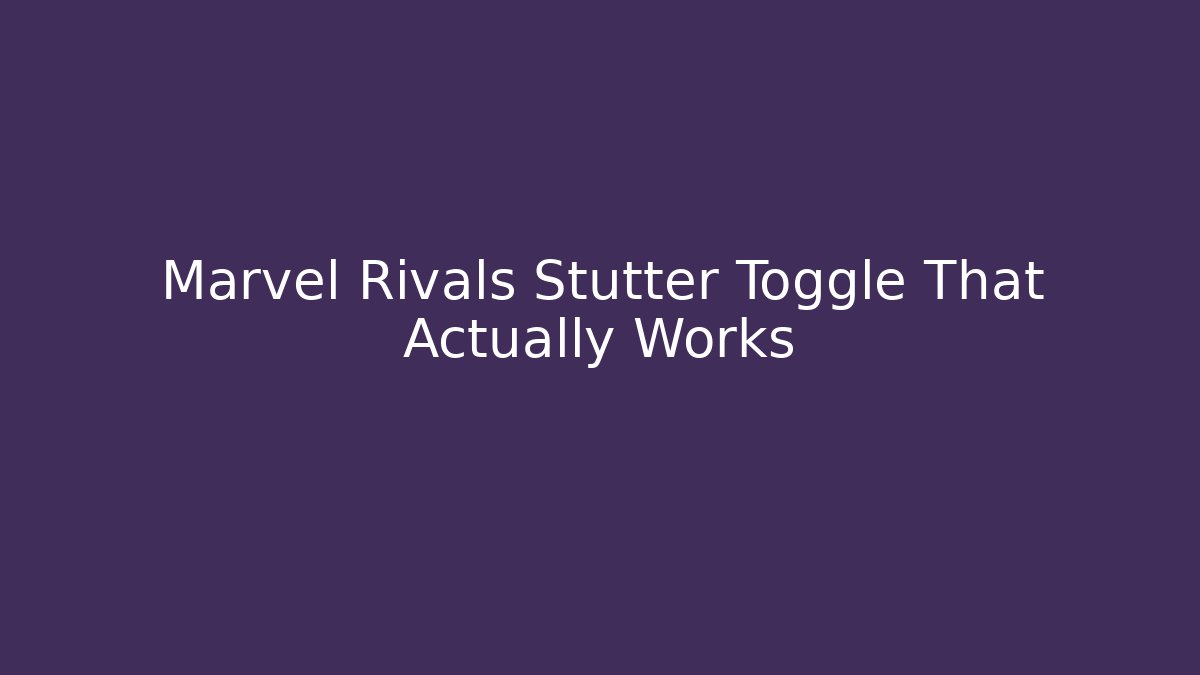 Marvel Rivals Stutter Toggle That Actually Works - Método de Aprovação