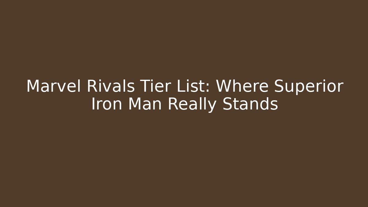 Marvel Rivals Tier List: Where Superior Iron Man Really Stands