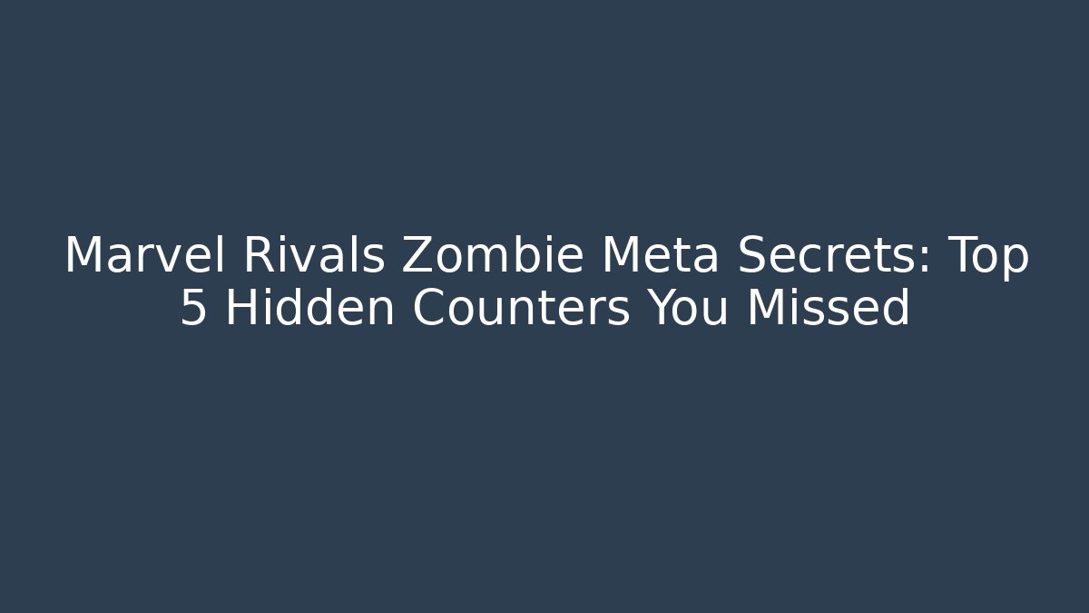 Marvel Rivals Zombie Meta Secrets: Top 5 Hidden Counters You Missed