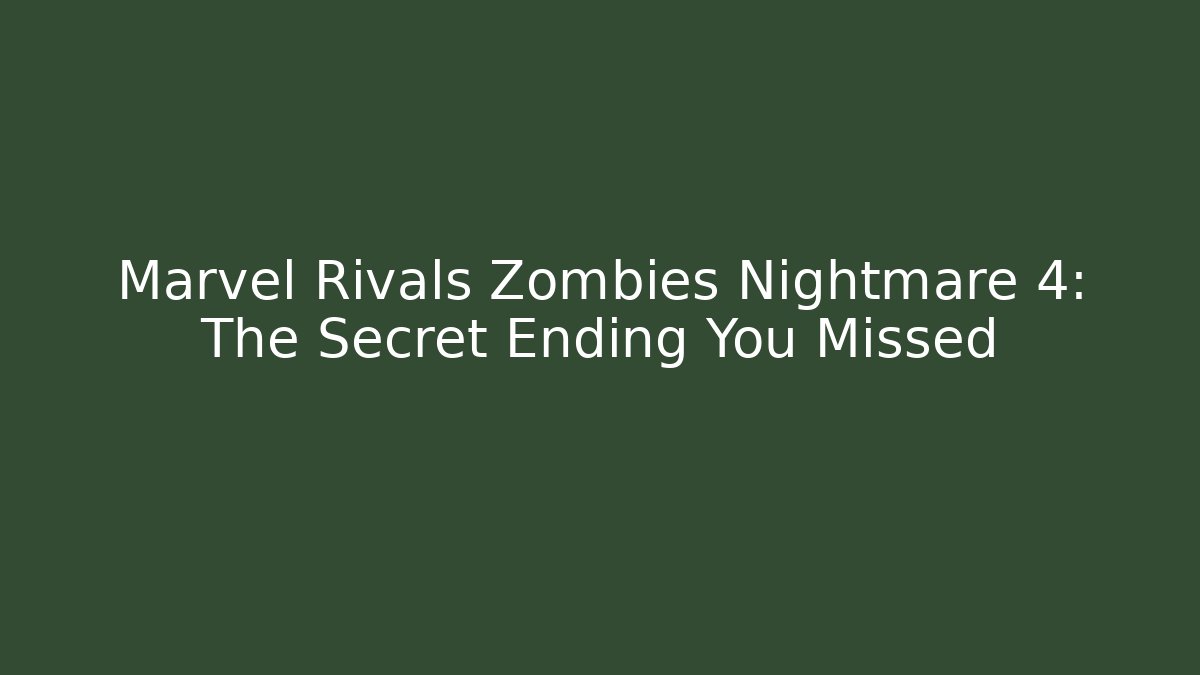 Marvel Rivals Zombies Nightmare 4: The Secret Ending You Missed