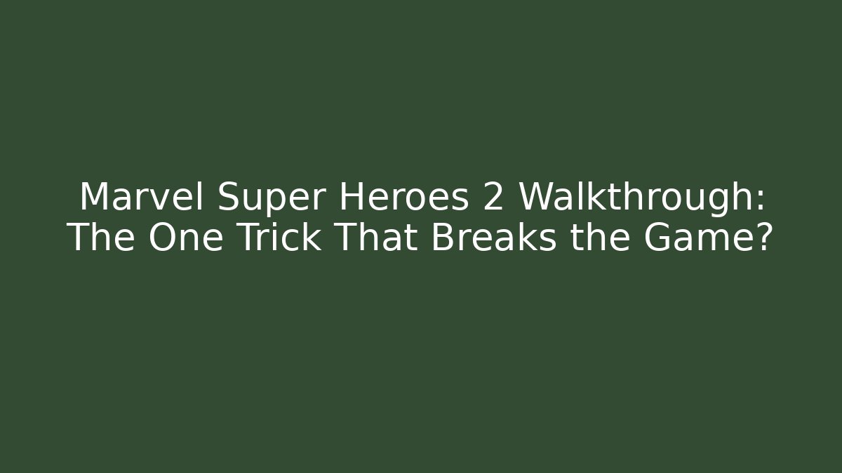 Marvel Super Heroes 2 Walkthrough: The One Trick That Breaks the Game? - Método de Aprovação