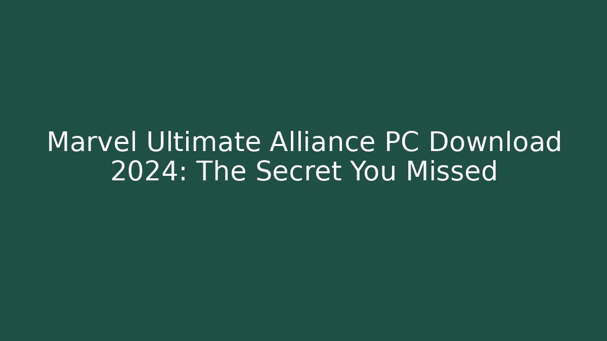 Marvel Ultimate Alliance PC Download 2024: The Secret You Missed - Método de Aprovação