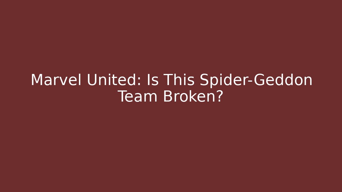 Marvel United: Is This Spider-Geddon Team Broken?