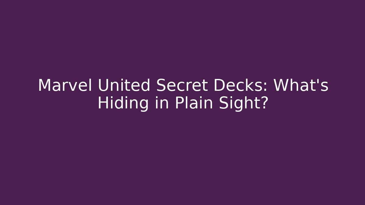Marvel United Secret Decks: What's Hiding in Plain Sight?