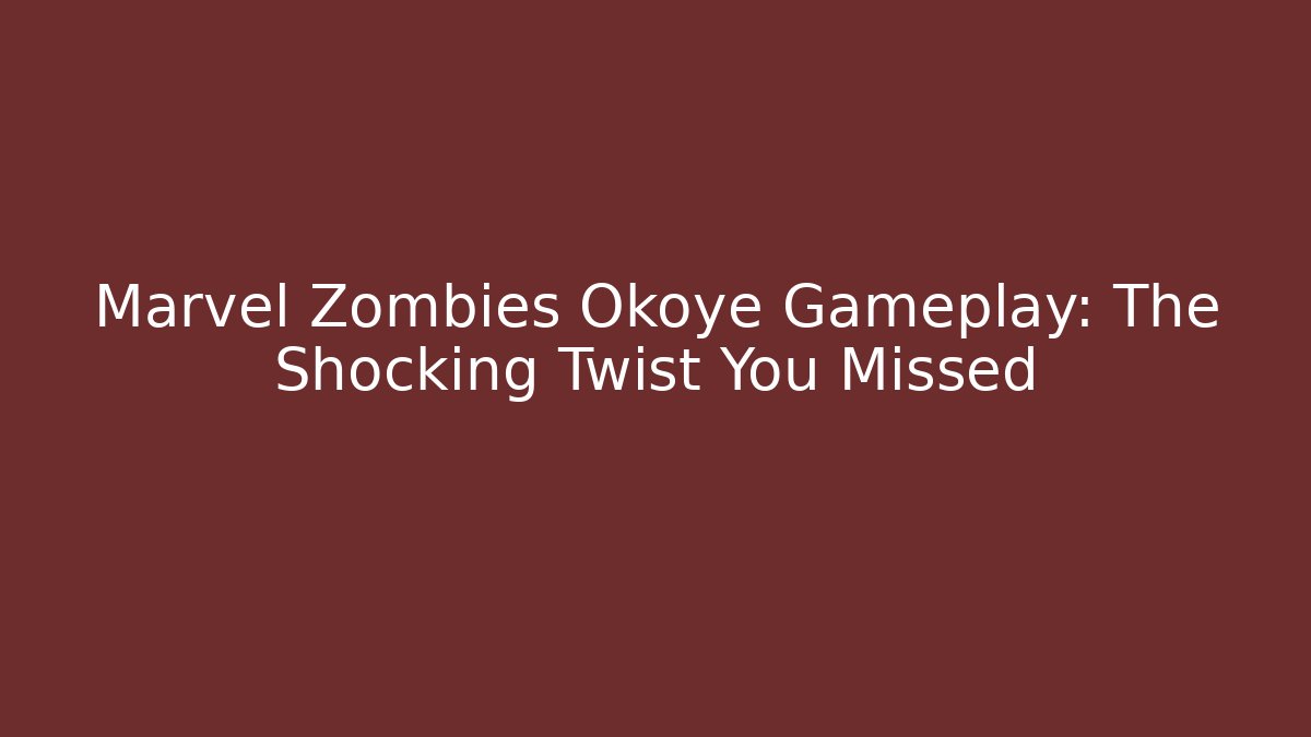 Marvel Zombies Okoye Gameplay: The Shocking Twist You Missed - Método de Aprovação