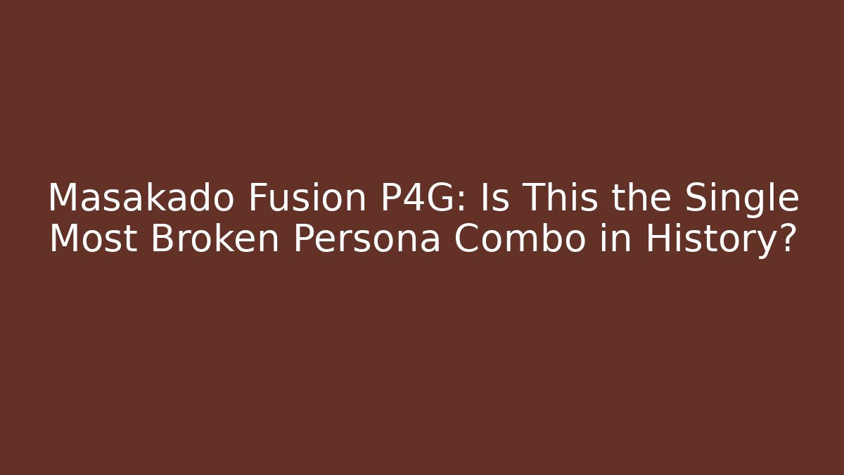 Masakado Fusion P4G: Is This the Single Most Broken Persona Combo in History?