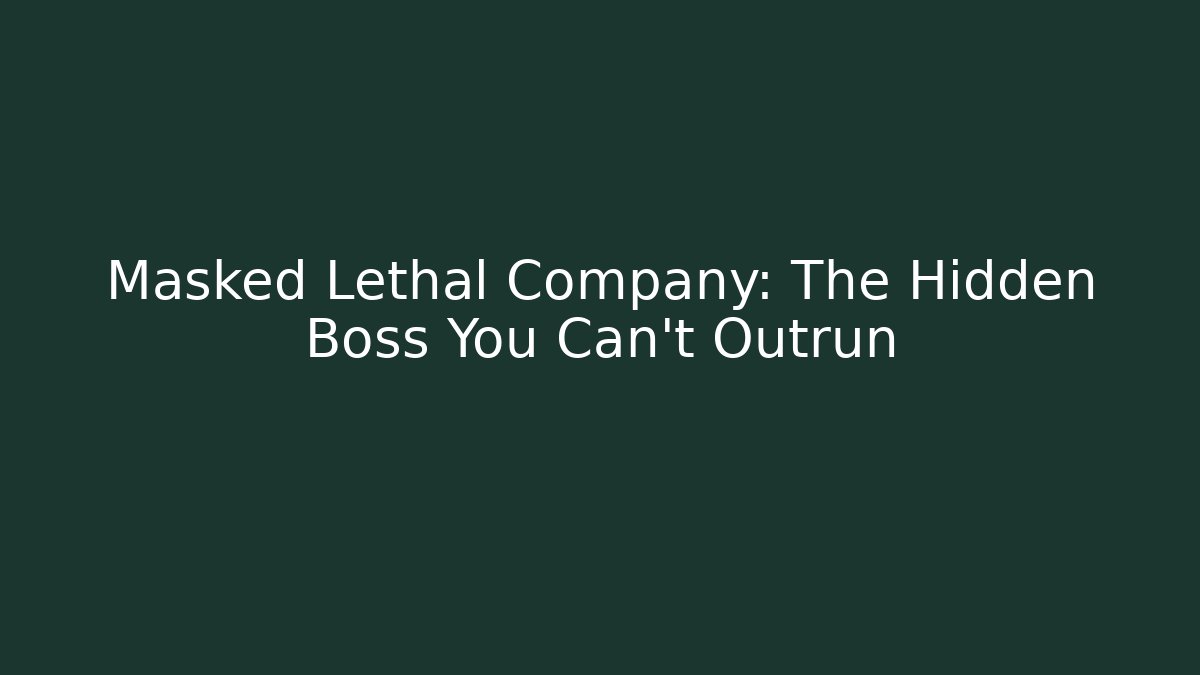 Masked Lethal Company: The Hidden Boss You Can't Outrun