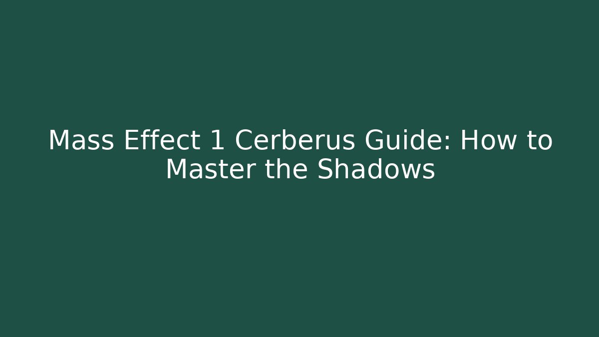 Mass Effect 1 Cerberus Guide: How to Master the Shadows