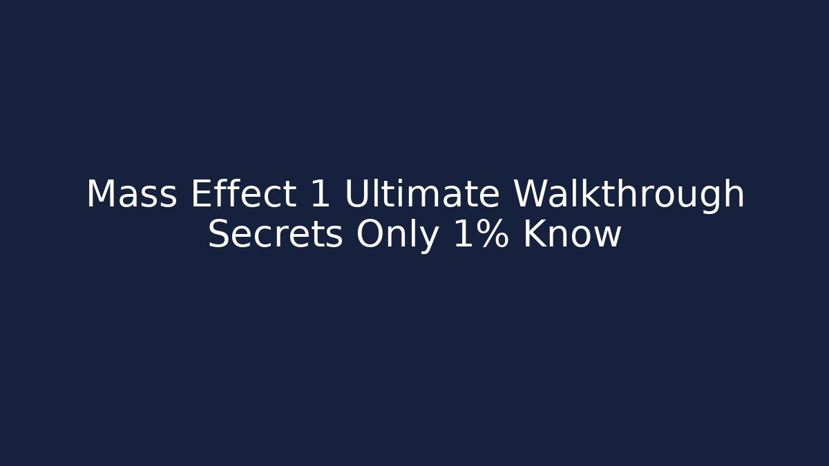 Mass Effect 1 Ultimate Walkthrough Secrets Only 1% Know