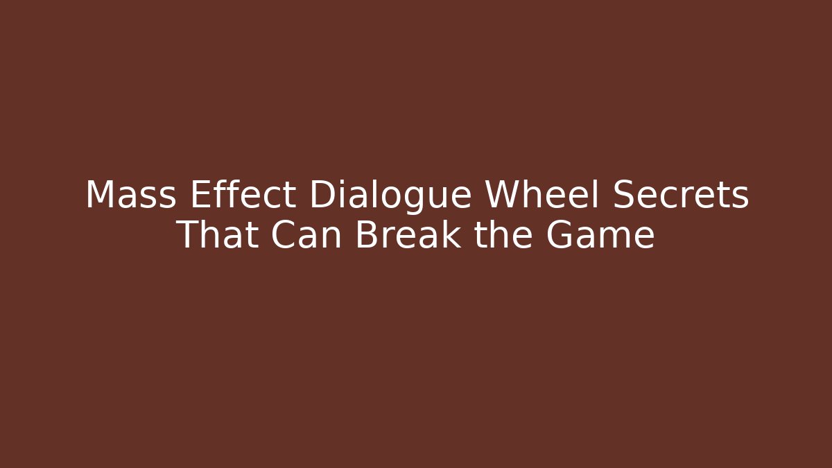 Mass Effect Dialogue Wheel Secrets That Can Break the Game