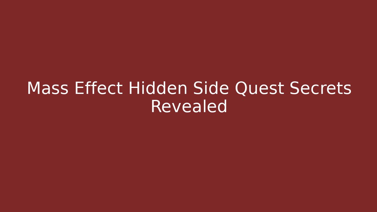 Mass Effect Hidden Side Quest Secrets Revealed