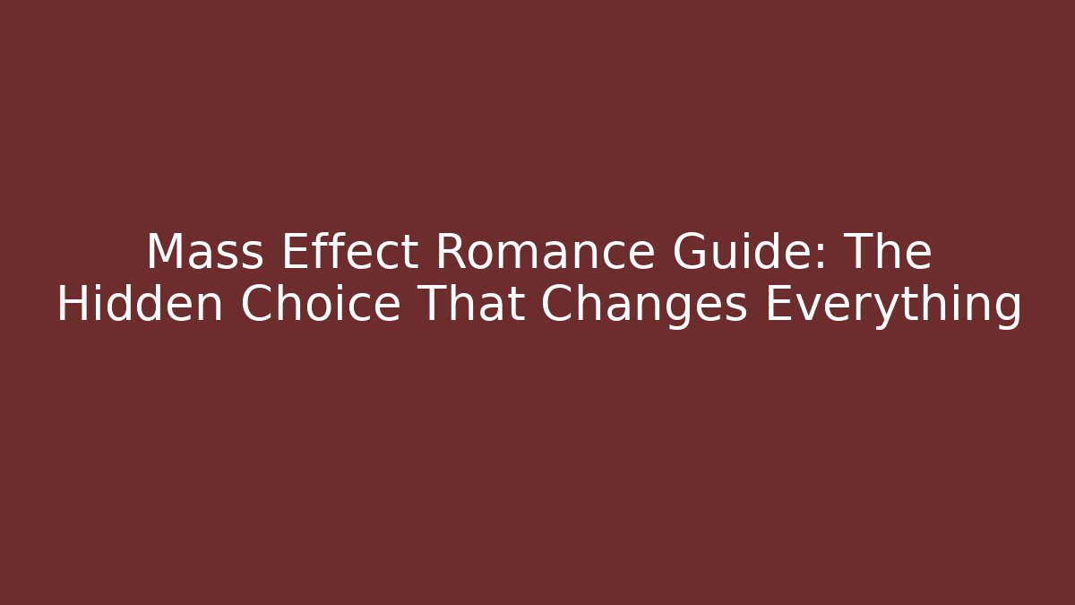 Mass Effect Romance Guide: The Hidden Choice That Changes Everything - Método de Aprovação