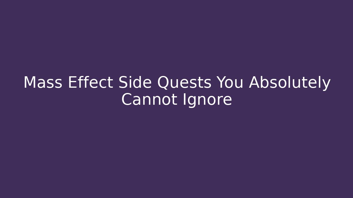 Mass Effect Side Quests You Absolutely Cannot Ignore - Método de Aprovação