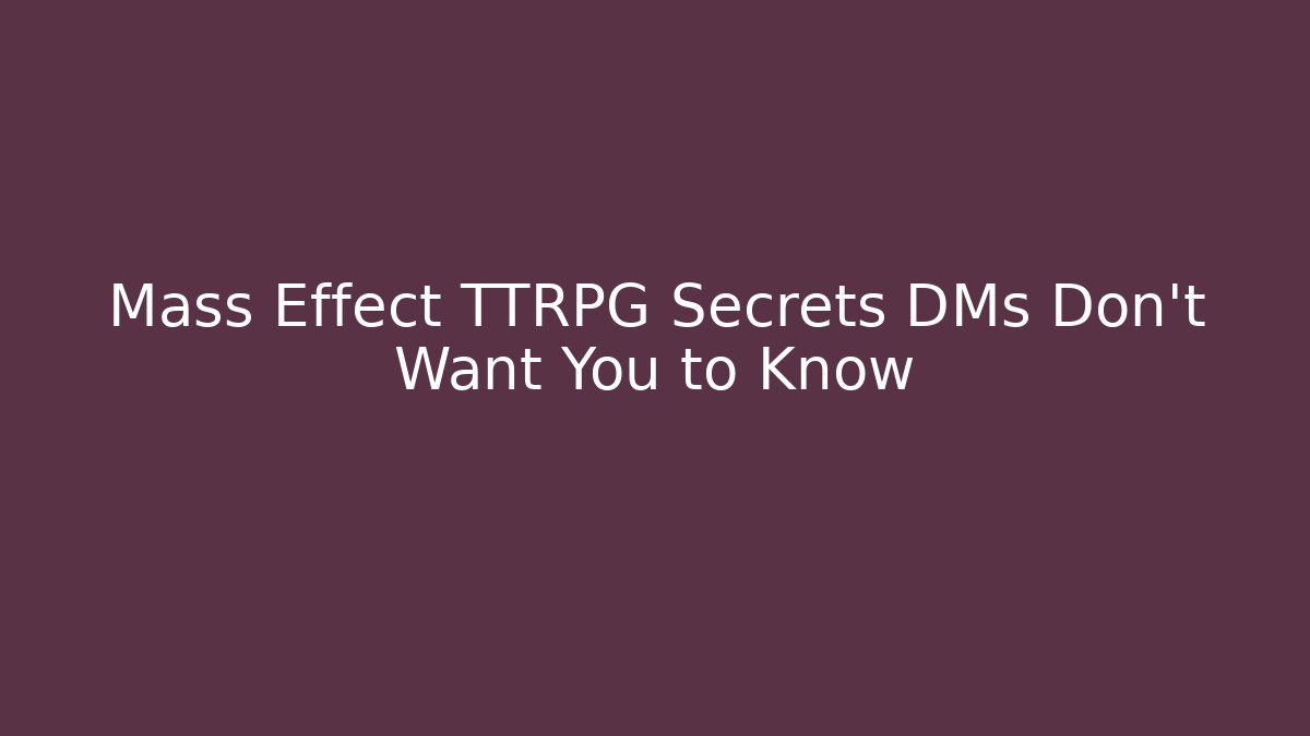 Mass Effect TTRPG Secrets DMs Don't Want You to Know
