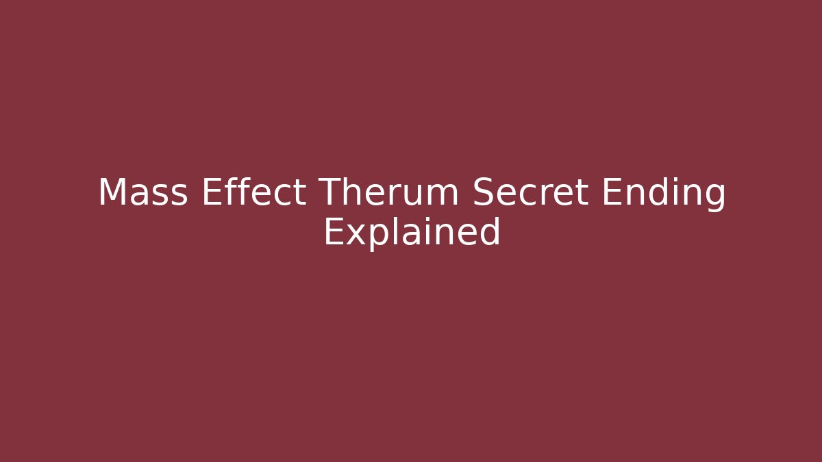 Mass Effect Therum Secret Ending Explained
