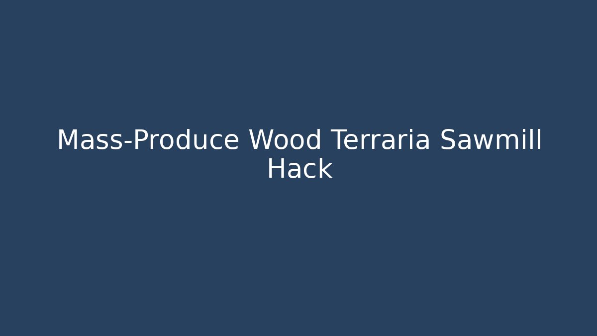 Mass-Produce Wood Terraria Sawmill Hack - Método de Aprovação
