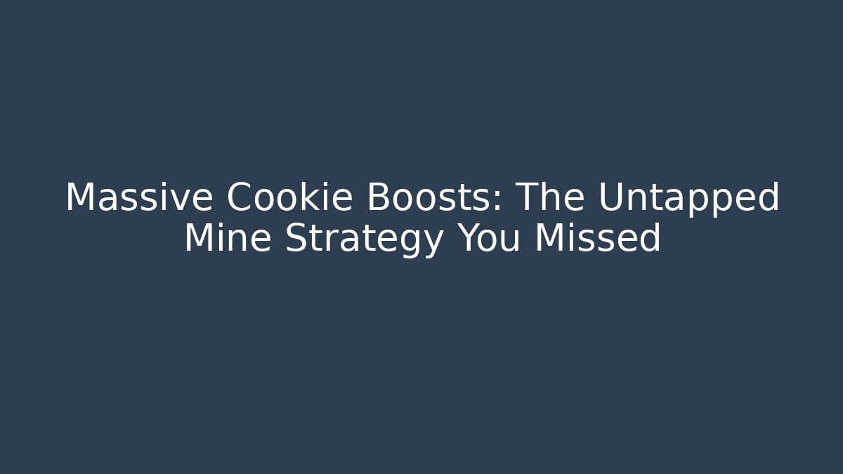 Massive Cookie Boosts: The Untapped Mine Strategy You Missed