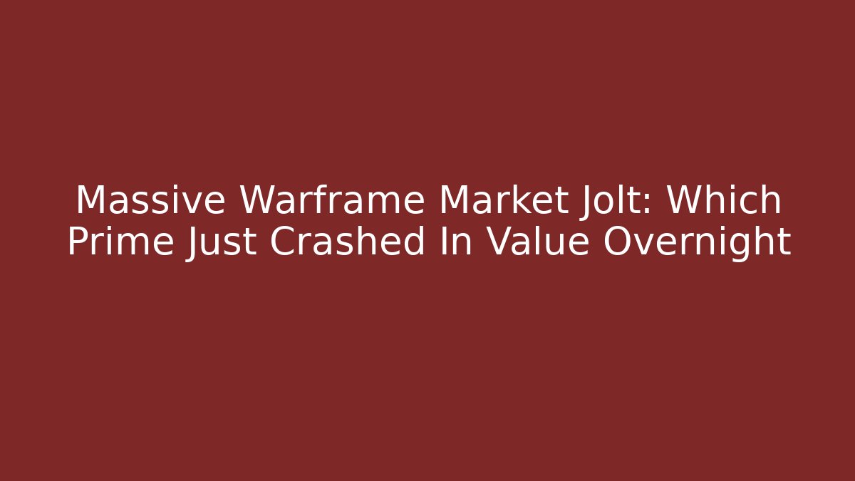 Massive Warframe Market Jolt: Which Prime Just Crashed In Value Overnight - Método de Aprovação