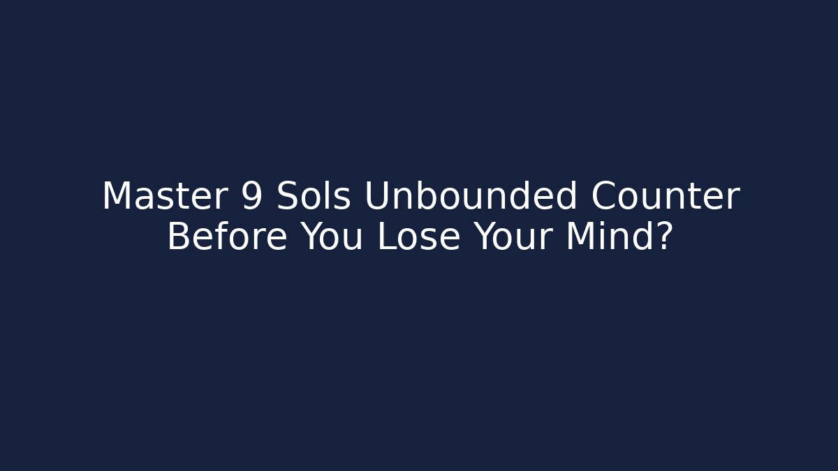 Master 9 Sols Unbounded Counter Before You Lose Your Mind? - Método de Aprovação