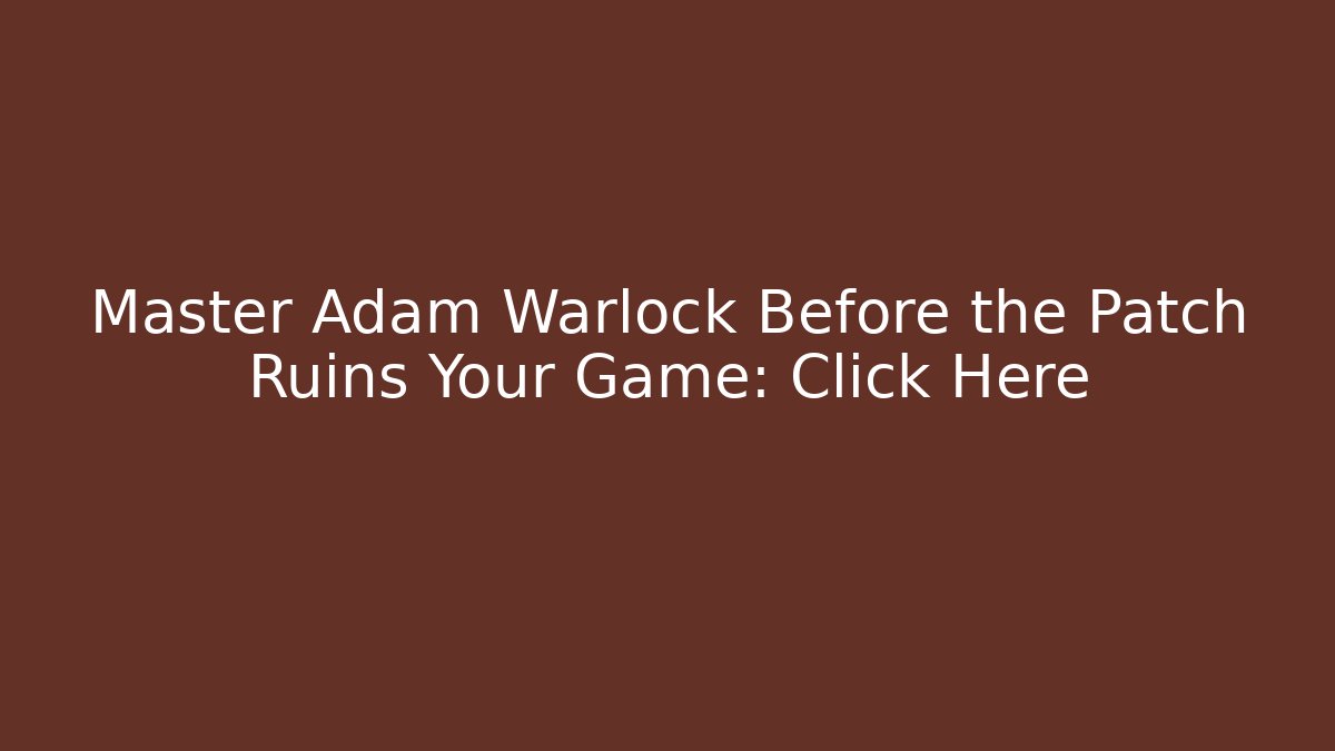 Master Adam Warlock Before the Patch Ruins Your Game: Click Here