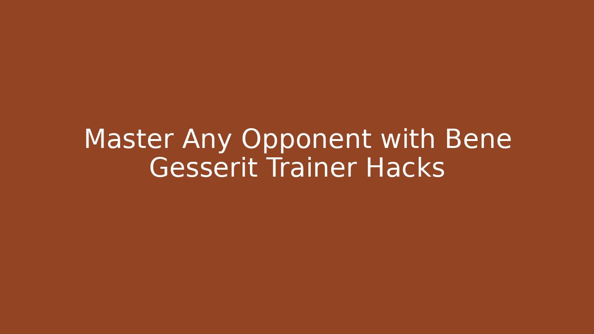 Master Any Opponent with Bene Gesserit Trainer Hacks