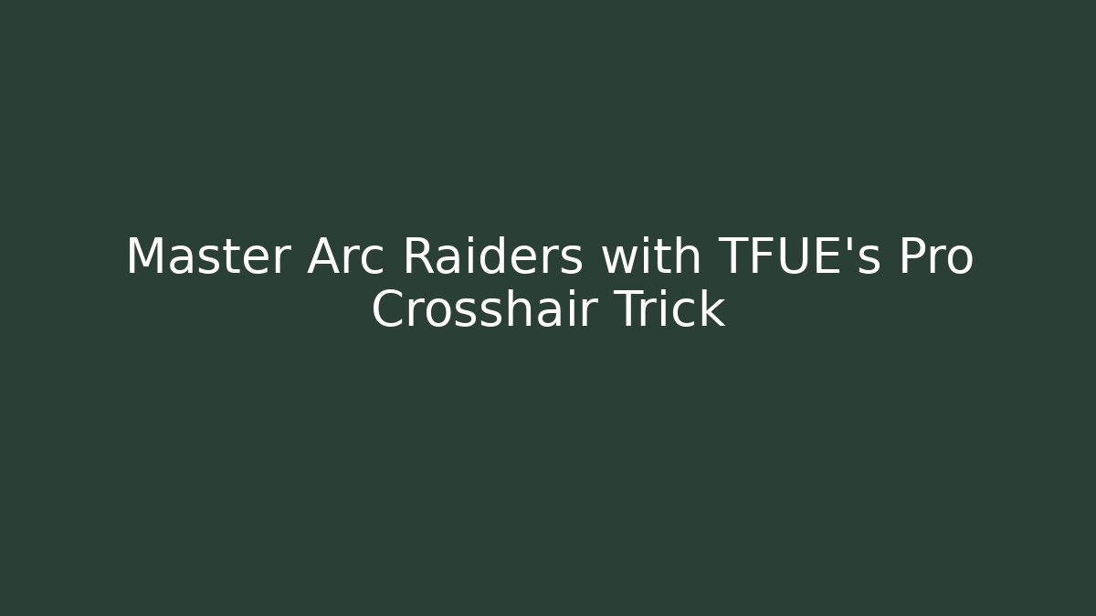 Master Arc Raiders with TFUE's Pro Crosshair Trick