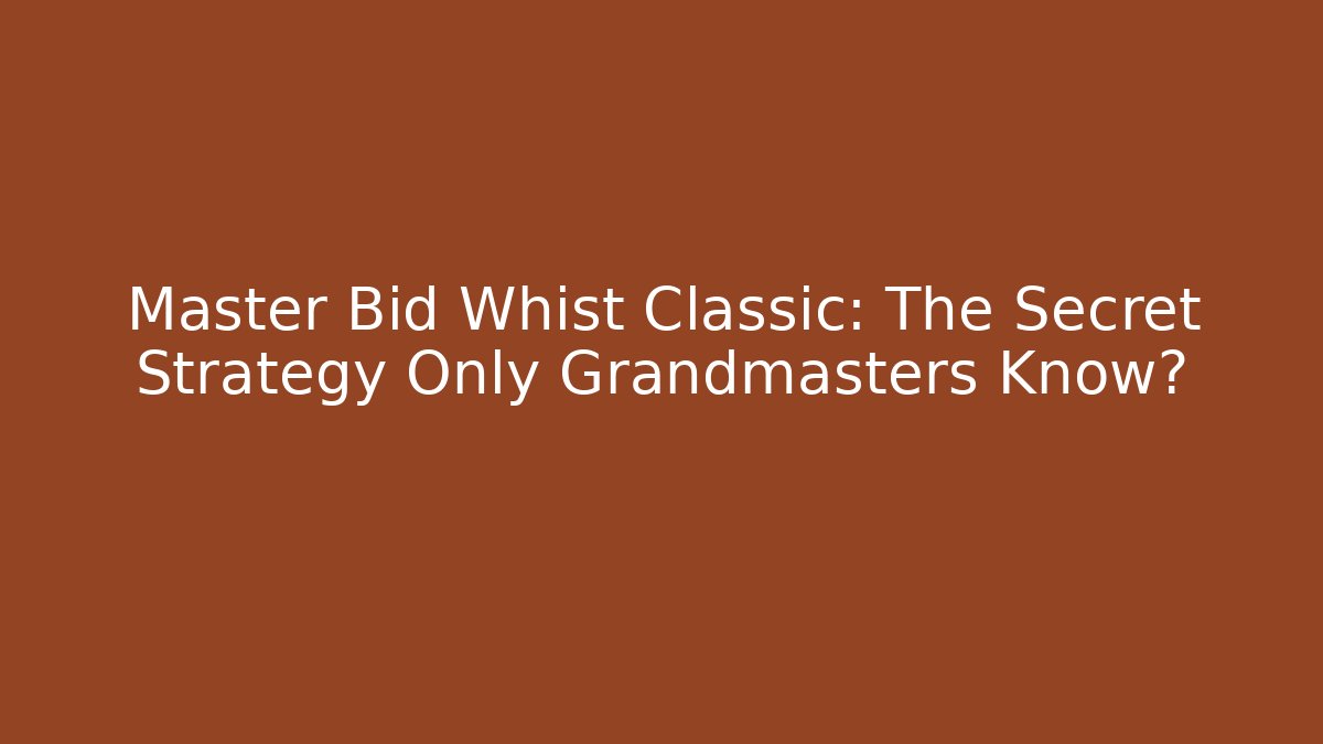 Master Bid Whist Classic: The Secret Strategy Only Grandmasters Know?