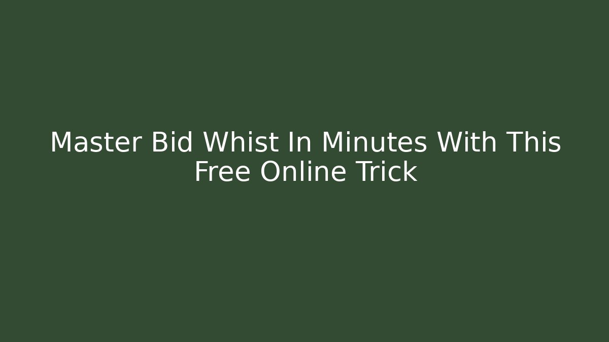 Master Bid Whist In Minutes With This Free Online Trick