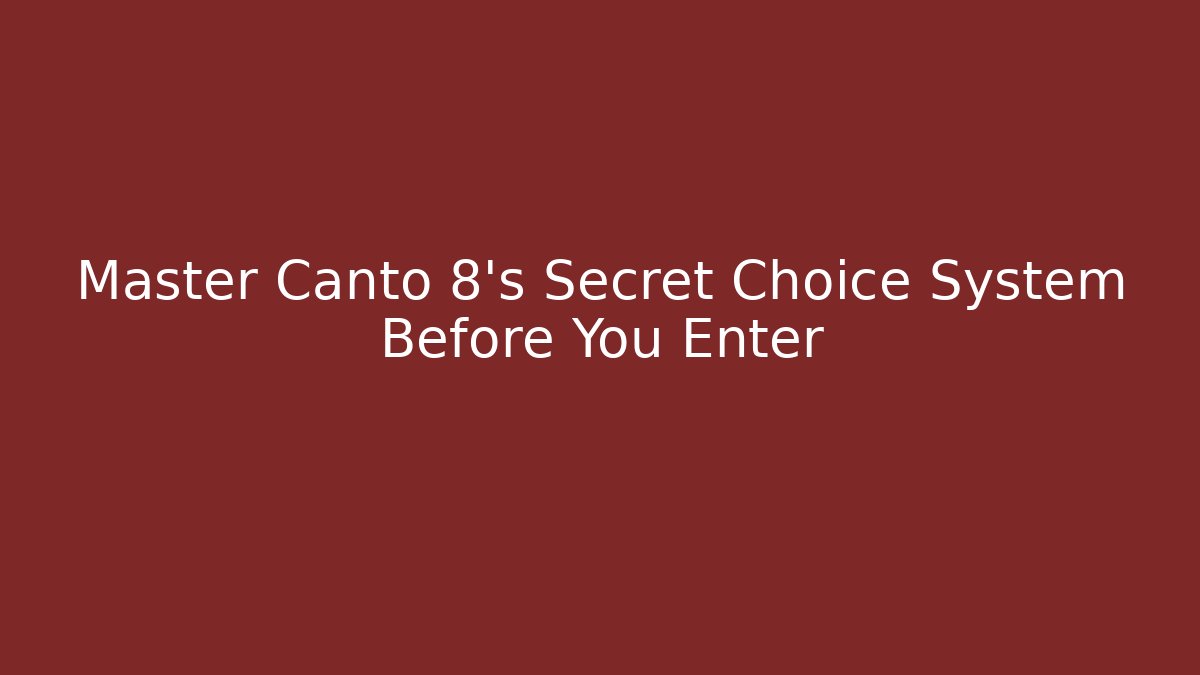 Master Canto 8's Secret Choice System Before You Enter - Método de Aprovação
