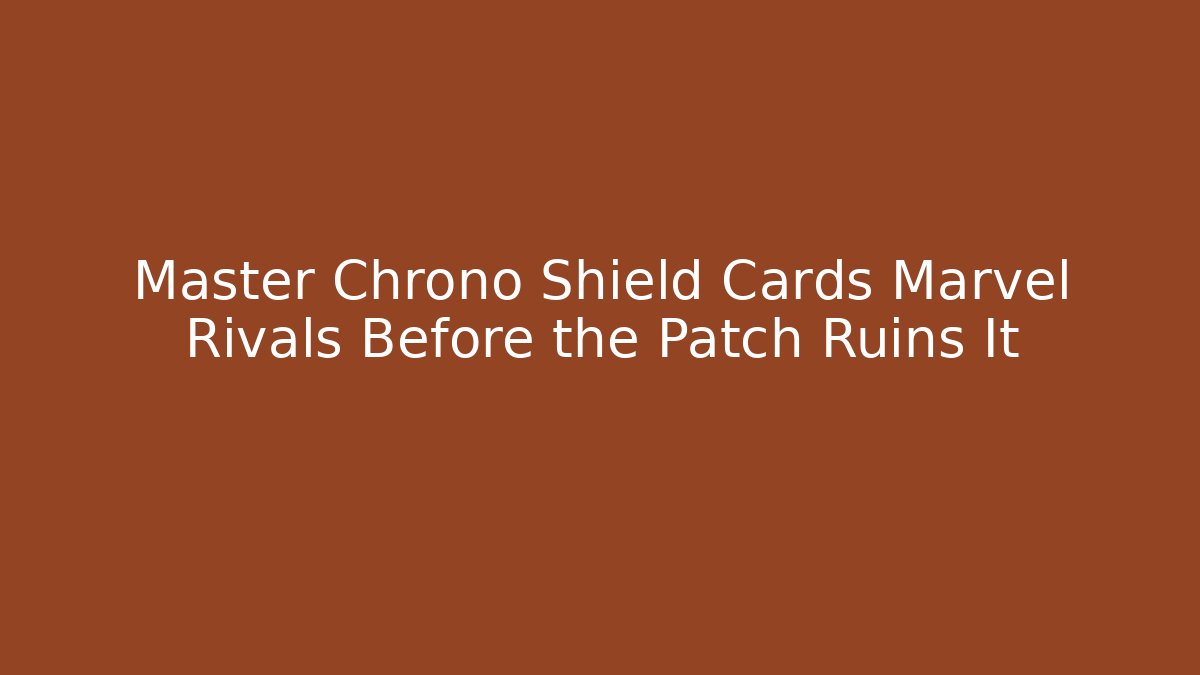 Master Chrono Shield Cards Marvel Rivals Before the Patch Ruins It