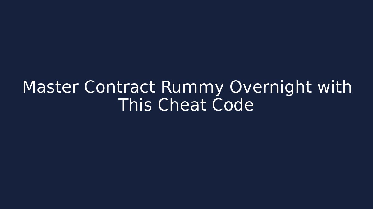 Master Contract Rummy Overnight with This Cheat Code