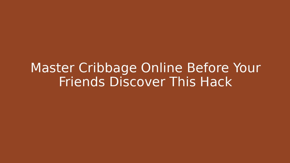 Master Cribbage Online Before Your Friends Discover This Hack