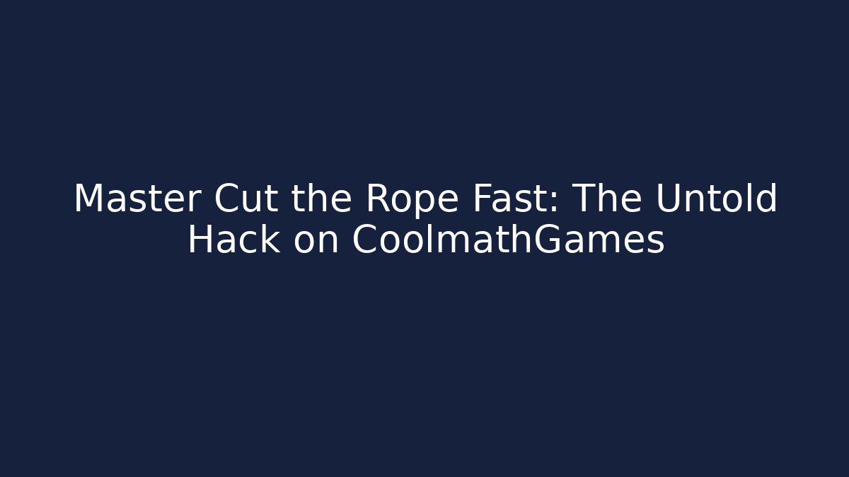 Master Cut the Rope Fast: The Untold Hack on CoolmathGames - Método de Aprovação