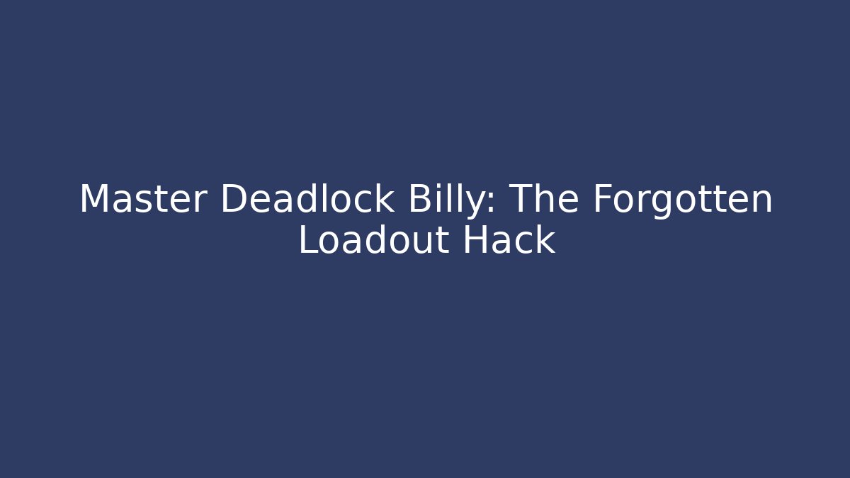 Master Deadlock Billy: The Forgotten Loadout Hack