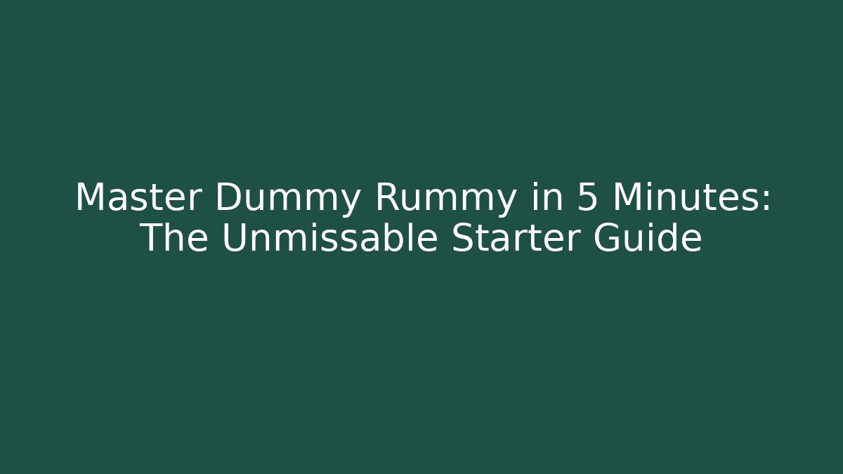 Master Dummy Rummy in 5 Minutes: The Unmissable Starter Guide - Método de Aprovação