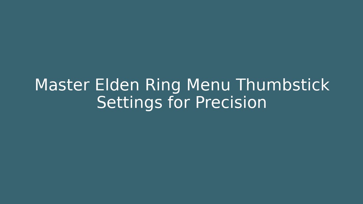 Master Elden Ring Menu Thumbstick Settings for Precision - Método de Aprovação