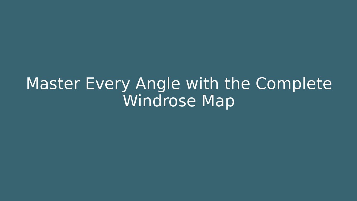 Master Every Angle with the Complete Windrose Map