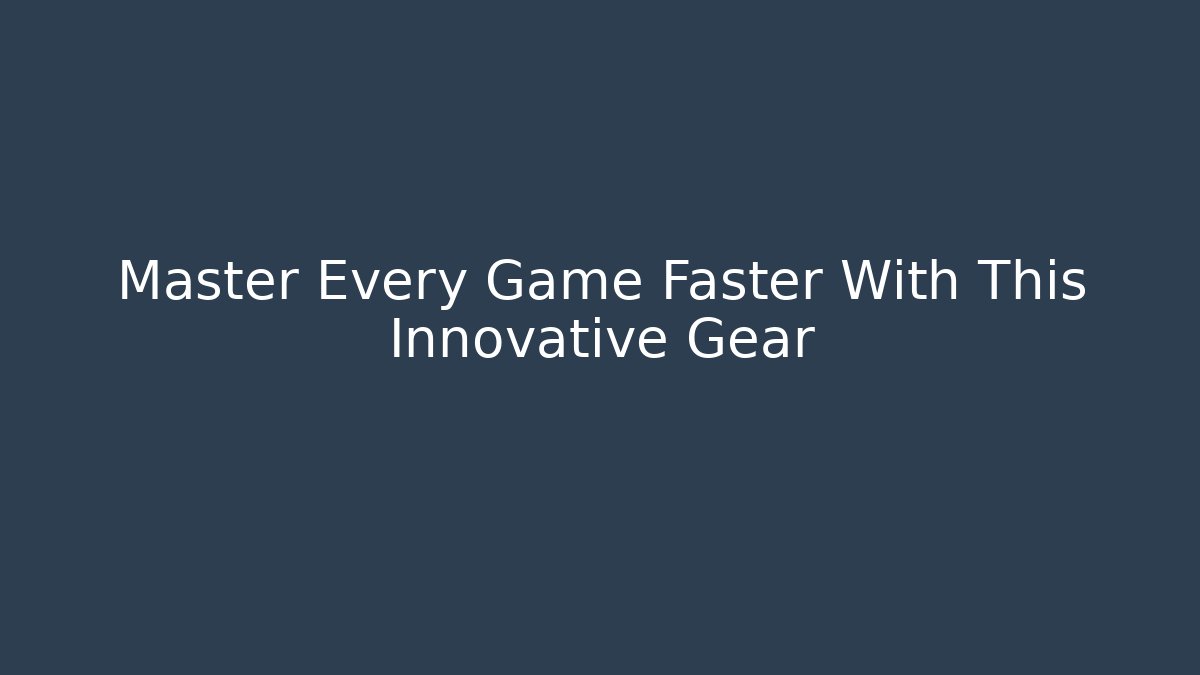 Master Every Game Faster With This Innovative Gear