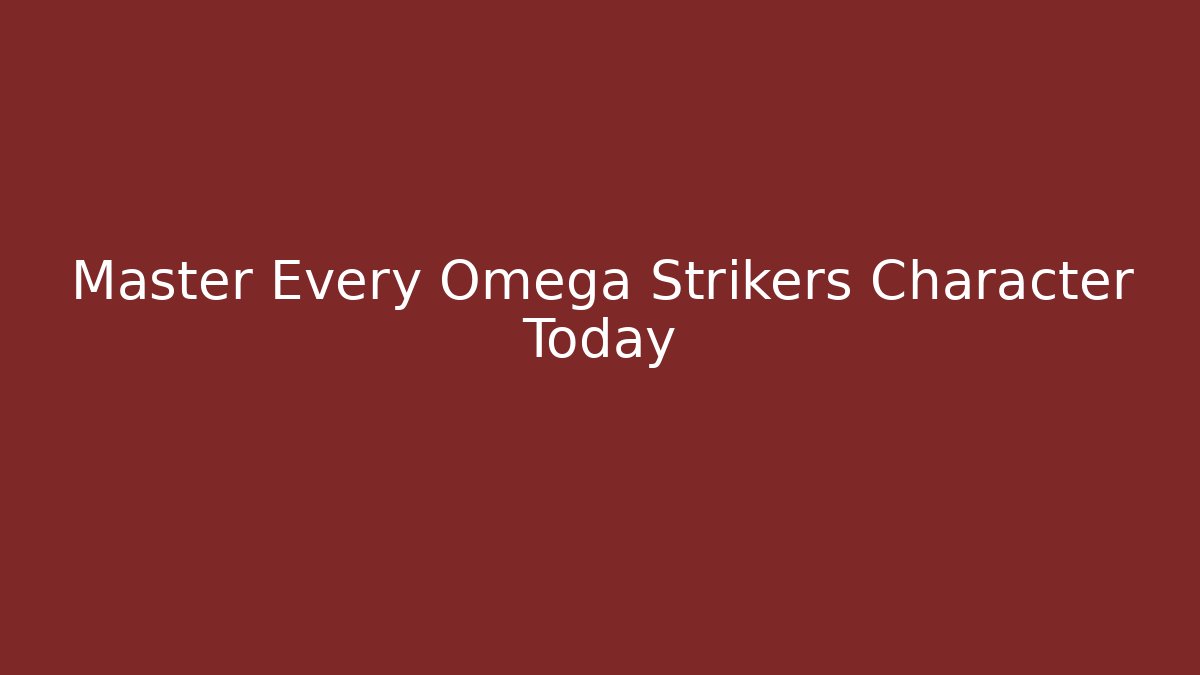 Master Every Omega Strikers Character Today