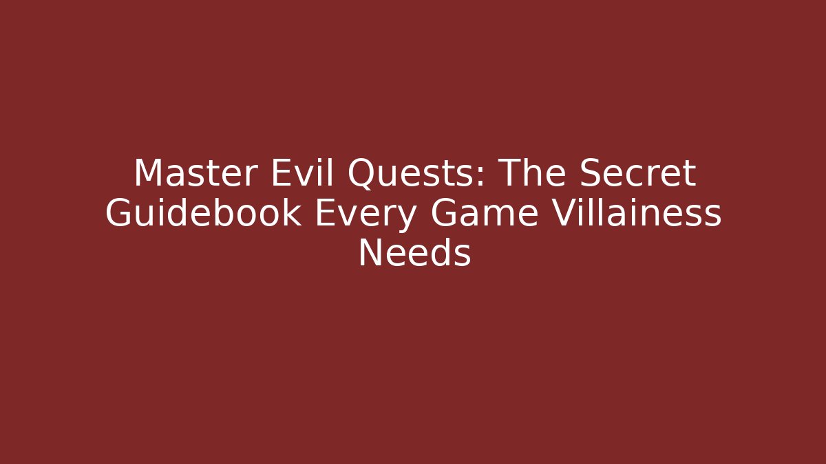 Master Evil Quests: The Secret Guidebook Every Game Villainess Needs
