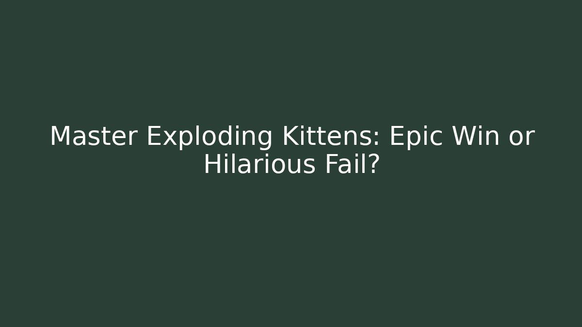 Master Exploding Kittens: Epic Win or Hilarious Fail? - Método de Aprovação