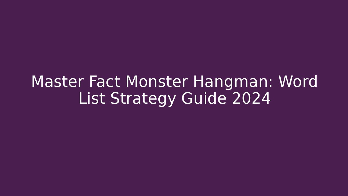 Master Fact Monster Hangman: Word List Strategy Guide 2024 - Método de Aprovação