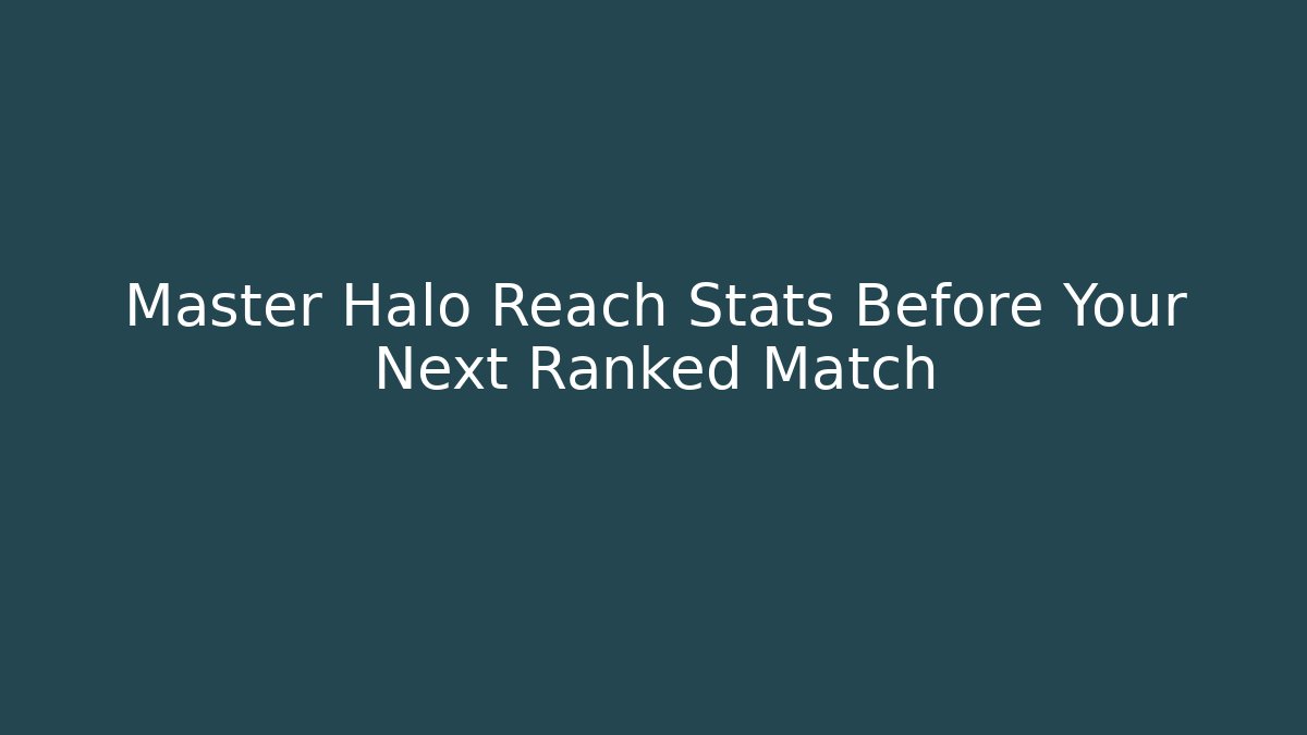 Master Halo Reach Stats Before Your Next Ranked Match
