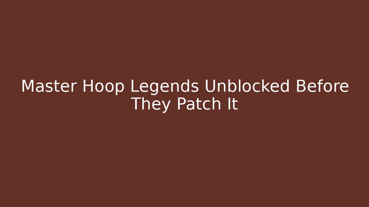 Master Hoop Legends Unblocked Before They Patch It